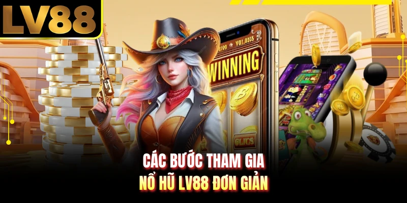 Các bước tham gia nổ hũ LV88 đơn giản