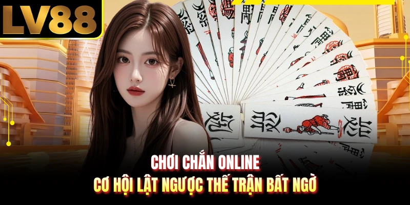 Chơi Chắn Online - Cơ Hội Lật Ngược Thế Trận Bất Ngờ