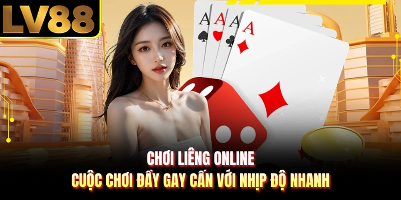 Chơi Liêng Online - Cuộc Chơi Đầy Gay Cấn Với Nhịp Độ Nhanh