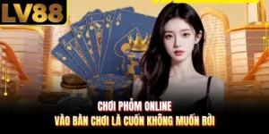 Chơi Phỏm Online - Vào Bàn Chơi Là Cuốn Không Muốn Rời