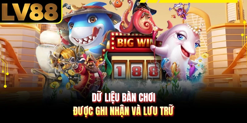 Dữ liệu bàn chơi được ghi nhận và lưu trữ
