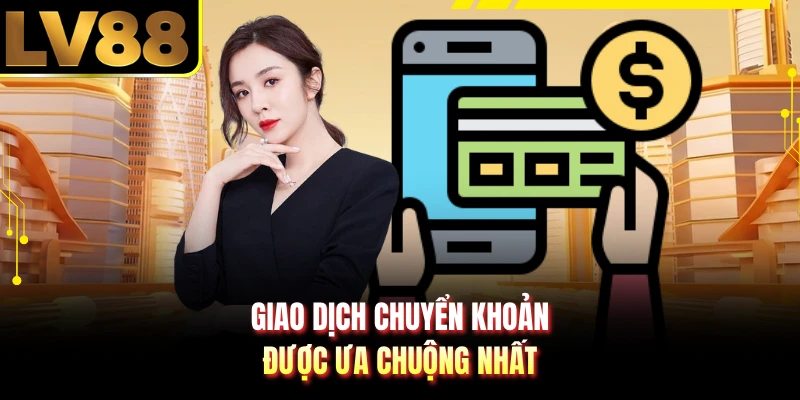 Giao dịch chuyển khoản được ưa chuộng nhất