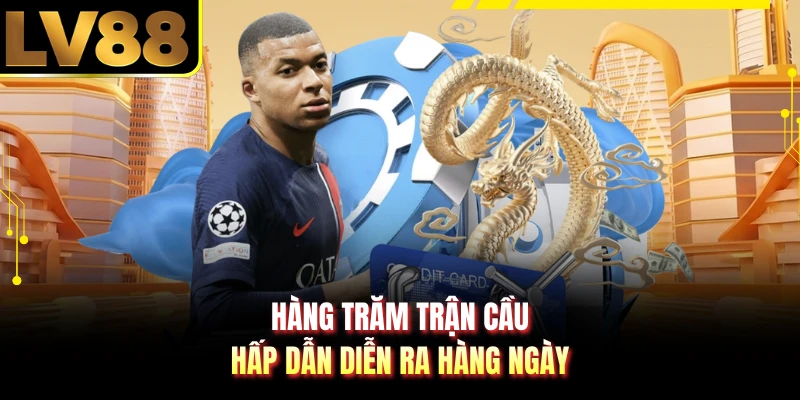 Hàng trăm trận cầu hấp dẫn diễn ra hàng ngày