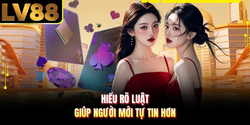 Hiểu rõ luật giúp người mới tự tin hơn