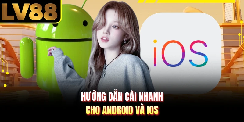 Hướng dẫn cài nhanh cho Android và iOS