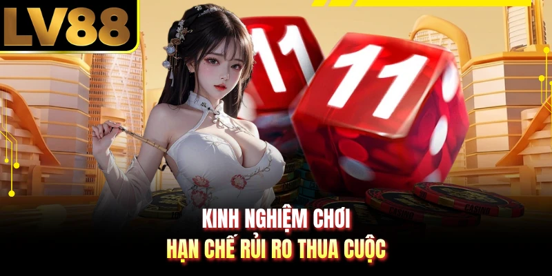 Kinh nghiệm chơi hạn chế rủi ro thua cuộc