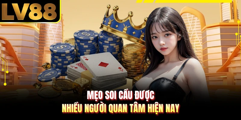 Mẹo soi cầu được nhiều người quan tâm hiện nay