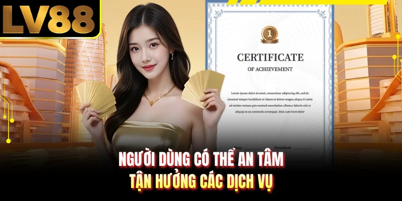 Người dùng có thể an tâm tận hưởng các dịch vụ