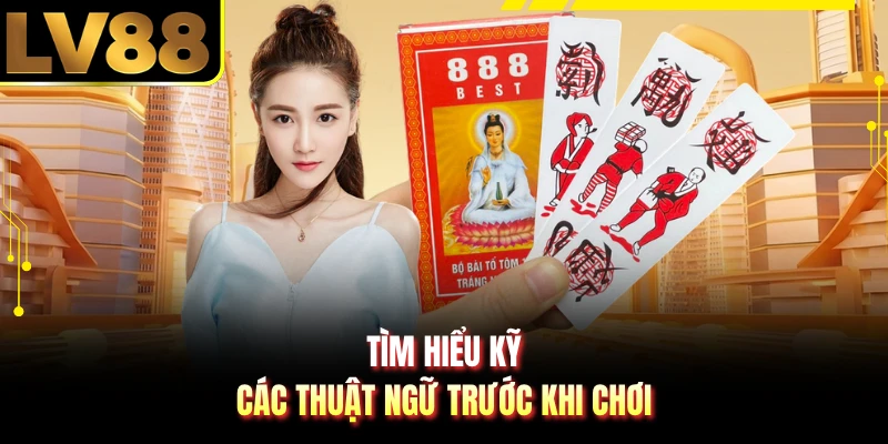 Tìm hiểu kỹ các thuật ngữ trước khi chơi